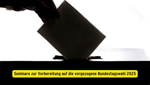 Seminare zur Vorbereitung auf die vorgezogene Bundestagswahl 2025